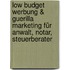 Low Budget Werbung & Guerilla Marketing für Anwalt, Notar, Steuerberater