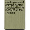 Masterpieces of German Poetry; Translated in the Measure of the Originals door F.H. Hedley