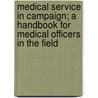 Medical Service in Campaign; A Handbook for Medical Officers in the Field door Paul Frederick Straub