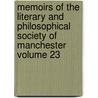 Memoirs of the Literary and Philosophical Society of Manchester Volume 23 door Philosophical