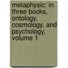Metaphysic: In Three Books, Ontology, Cosmology, And Psychology, Volume 1 by Rudolf Hermann Lotze