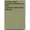 Middle School Teachers' Influence on Their Students'Mathematics Attitudes door Showalter Betsy