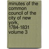 Minutes of the Common Council of the City of New York, 1784-1831 Volume 3 door New York. Common Council