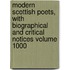 Modern Scottish Poets, With Biographical and Critical Notices Volume 1000