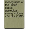 Monographs Of The United States Geological Survey Volume V.51 Pt.2 (1912) by Us Geological Survey Library