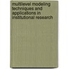 Multilevel Modeling Techniques and Applications in Institutional Research by Ir