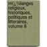 Mï¿½Langes Religieux, Historiques, Politiques Et Litteraires, Volume 8