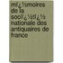 Mï¿½Moires De La Sociï¿½Tï¿½ Nationale Des Antiquaires De France