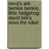 Nova's Ark: Twinkle Twinkle, Little Hedgehog: David Kirk's Nova The Robot