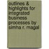 Outlines & Highlights For Integrated Business Processes By Simha R. Magal