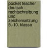 Pocket Teacher Deutsch - Rechtschreibung und Zeichensetzung 5.-10. Klasse by Peter Kohrs