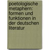 Poetologische Metaphern: Formen Und Funktionen in Der Deutschen Literatur door Katrin M. Kohl