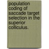 Population Coding Of Saccade Target Selection In The Superior Colliculus. by Byoung-Hoon Kim