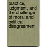 Practice, Judgment, And The Challenge Of Moral And Political Disagreement door Roberto Frega