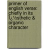 Primer of English Verse: Chiefly in Its Ï¿½Sthetic & Organic Character by Hiram Corson