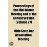 Proceedings of the Mid-Winter Meeting and of the Annual Session Volume 27 door Ohio State Bar Association Meeting