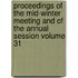 Proceedings of the Mid-Winter Meeting and of the Annual Session Volume 31