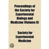 Proceedings of the Society for Experimental Biology and Medicine Volume 8 door Society For Experimental Medicine