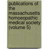 Publications Of The Massachusetts Homoeopathic Medical Society (Volume 5) by Massachusetts Homoeopathic Society
