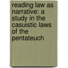 Reading Law as Narrative: A Study in the Casuistic Laws of the Pentateuch by Assnat Bartor