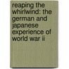 Reaping The Whirlwind: The German And Japanese Experience Of World War Ii door Nigel Cawthorne