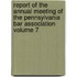 Report of the Annual Meeting of the Pennsylvania Bar Association Volume 7