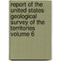 Report of the United States Geological Survey of the Territories Volume 6