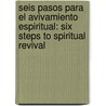 Seis Pasos Para El Avivamiento Espiritual: Six Steps To Spiritual Revival door Pat Robertson