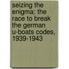 Seizing the Enigma: The Race to Break the German U-Boats Codes, 1939-1943 door David Kahn