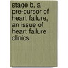 Stage B, A Pre-Cursor Of Heart Failure, An Issue Of Heart Failure Clinics by Jay N. Cohn