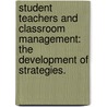 Student Teachers And Classroom Management: The Development Of Strategies. door Courtney Dionne Prince