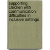 Supporting Children with Communication Difficulties in Inclusive Settings by Linda McCormick