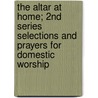 The Altar at Home; 2nd Series Selections and Prayers for Domestic Worship by James Perkins Walker