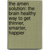 The Amen Solution: The Brain Healthy Way To Get Thinner, Smarter, Happier by Daniel G. Amen