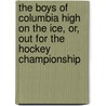 The Boys of Columbia High on the Ice, Or, Out for the Hockey Championship by Graham B. Forbes