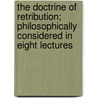 The Doctrine of Retribution; Philosophically Considered in Eight Lectures door William Jackson