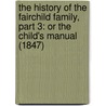 The History Of The Fairchild Family, Part 3: Or The Child's Manual (1847) door Mrs Streeten