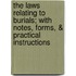 The Laws Relating to Burials; With Notes, Forms, & Practical Instructions