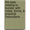 The Laws Relating to Burials; With Notes, Forms, & Practical Instructions door Thomas Baker