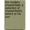 The Modern Chesterfield; A Selection of Chesterfield's Letters to His Son by Robert McMurdy