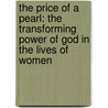 The Price Of A Pearl: The Transforming Power Of God In The Lives Of Women door Maurice T. Hilliard