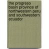 The Progreso Basin Province of Northwestern Peru and Southwestern Ecuador by United States Government