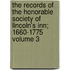 The Records of the Honorable Society of Lincoln's Inn; 1660-1775 Volume 3
