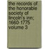 The Records of the Honorable Society of Lincoln's Inn; 1660-1775 Volume 3