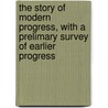 The Story of Modern Progress, with a Prelimary Survey of Earlier Progress door Willis Mason West