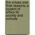 The Virtues And Their Reasons; A System Of Ethics For Society And Schools