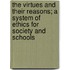 The Virtues And Their Reasons; A System Of Ethics For Society And Schools