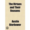 The Virtues And Their Reasons; A System Of Ethics For Society And Schools by Austin Bierbower