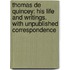 Thomas De Quincey: His Life and Writings. with Unpublished Correspondence