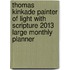 Thomas Kinkade Painter of Light with Scripture 2013 Large Monthly Planner